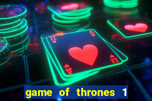 game of thrones 1 temporada online